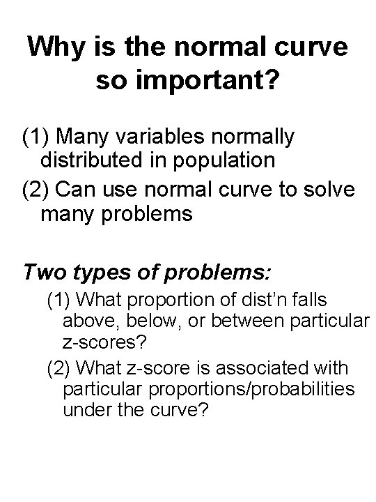 Why is the normal curve so important? (1) Many variables normally distributed in population