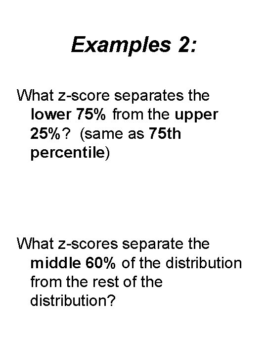 Examples 2: What z-score separates the lower 75% from the upper 25%? (same as