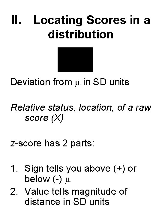 II. Locating Scores in a distribution Deviation from in SD units Relative status, location,