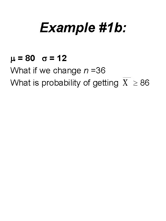 Example #1 b: = 80 = 12 What if we change n =36 What