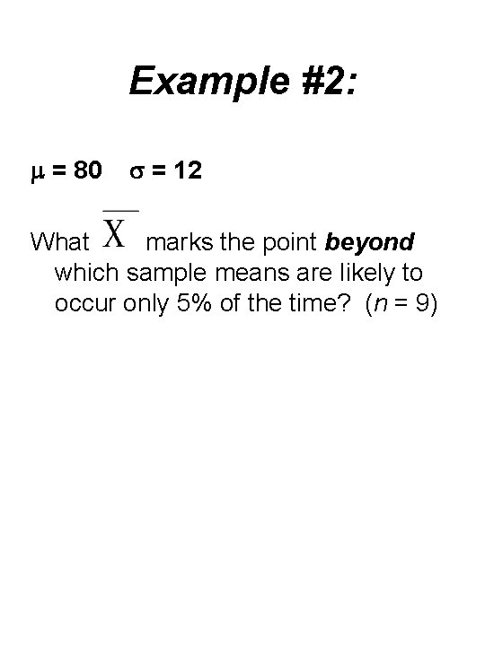 Example #2: = 80 = 12 What marks the point beyond which sample means