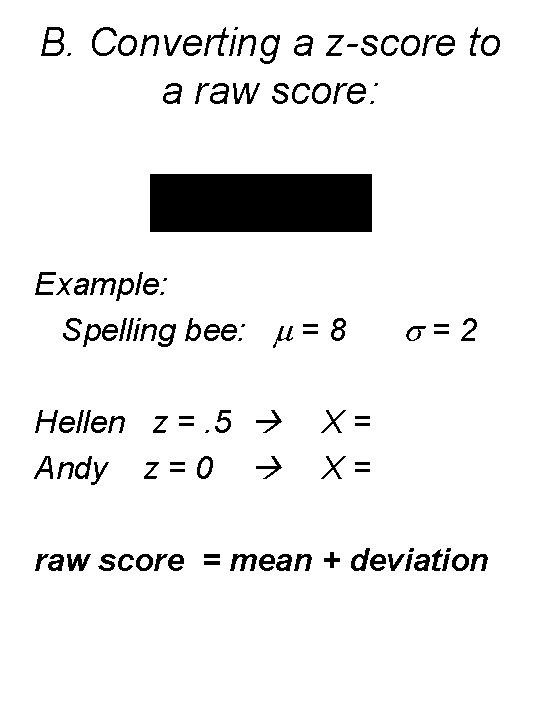 B. Converting a z-score to a raw score: Example: Spelling bee: = 8 Hellen