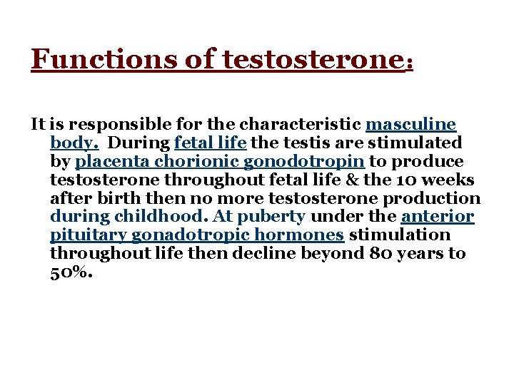 Functions of testosterone: It is responsible for the characteristic masculine body. During fetal life