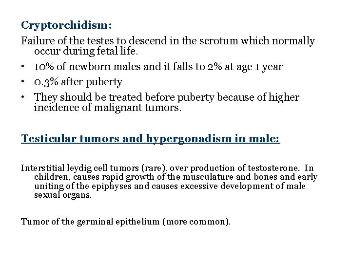 Cryptorchidism: Failure of the testes to descend in the scrotum which normally occur during