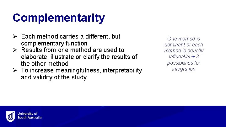 Complementarity Ø Each method carries a different, but complementary function Ø Results from one