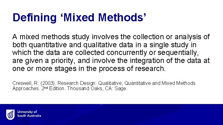 Defining ‘Mixed Methods’ A mixed methods study involves the collection or analysis of both