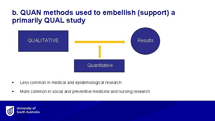 b. QUAN methods used to embellish (support) a primarily QUAL study QUALITATIVE Results Quantitative