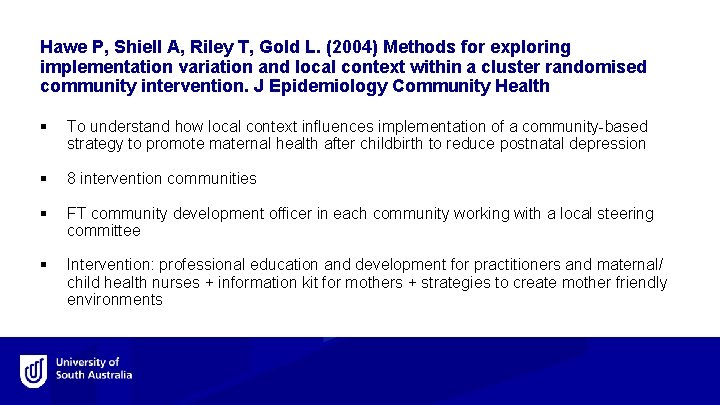 Hawe P, Shiell A, Riley T, Gold L. (2004) Methods for exploring implementation variation