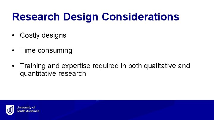 Research Design Considerations • Costly designs • Time consuming • Training and expertise required