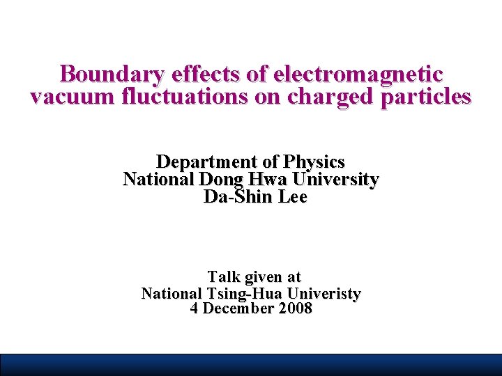 Boundary effects of electromagnetic vacuum fluctuations on charged particles Department of Physics National Dong