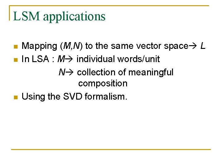 LSM applications n n n Mapping (M, N) to the same vector space L LSM applications n n n Mapping (M, N) to the same vector space L