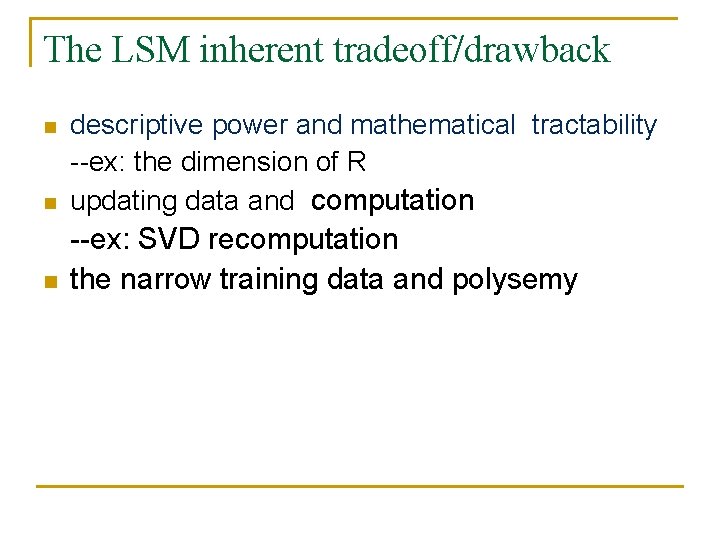 The LSM inherent tradeoff/drawback n descriptive power and mathematical tractability --ex: the dimension of The LSM inherent tradeoff/drawback n descriptive power and mathematical tractability --ex: the dimension of
