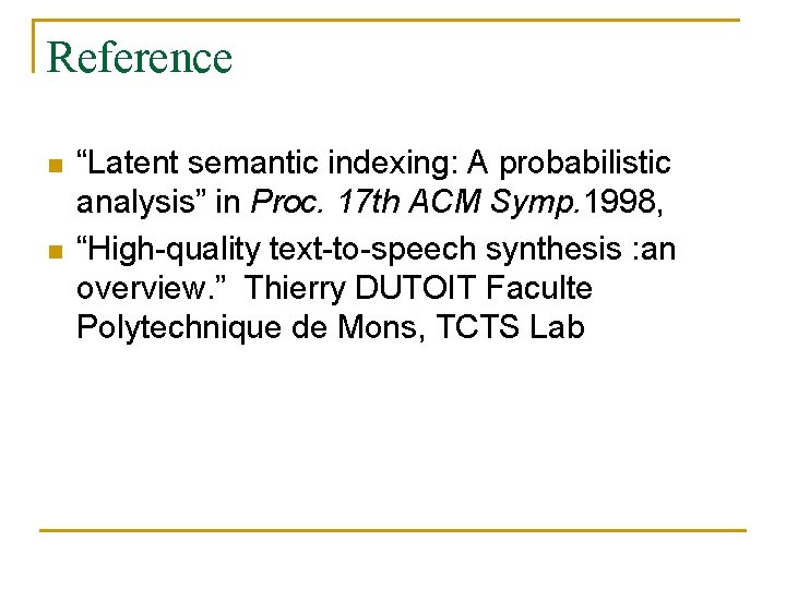 Reference n n “Latent semantic indexing: A probabilistic analysis” in Proc. 17 th ACM Reference n n “Latent semantic indexing: A probabilistic analysis” in Proc. 17 th ACM