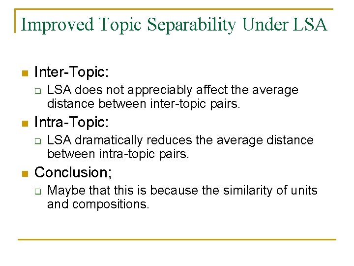 Improved Topic Separability Under LSA n Inter-Topic: q n Intra-Topic: q n LSA does Improved Topic Separability Under LSA n Inter-Topic: q n Intra-Topic: q n LSA does