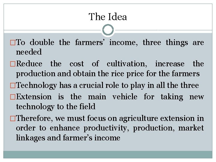 The Idea �To double the farmers’ income, three things are needed �Reduce the cost