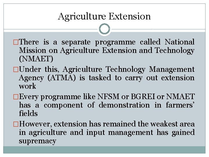 Agriculture Extension �There is a separate programme called National Mission on Agriculture Extension and