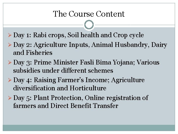 The Course Content Ø Day 1: Rabi crops, Soil health and Crop cycle Ø