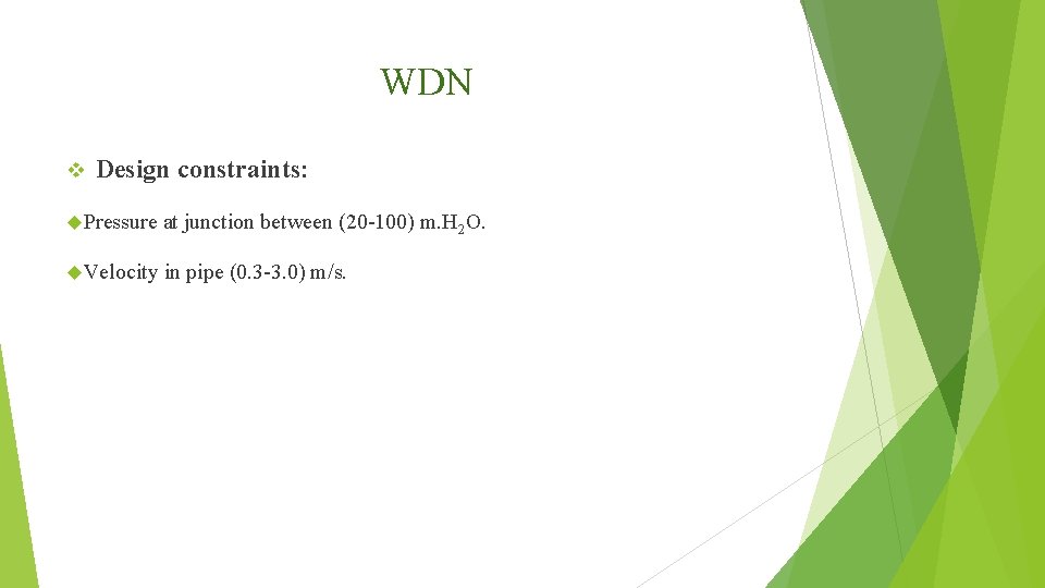 WDN v Design constraints: Pressure at junction between (20 -100) m. H 2 O.