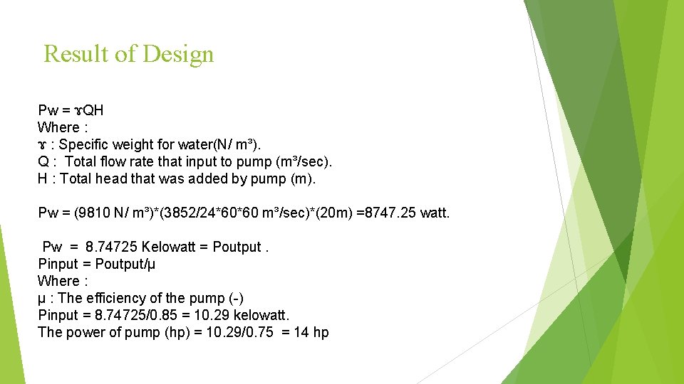Result of Design Pw = ɤQH Where : ɤ : Specific weight for water(N/