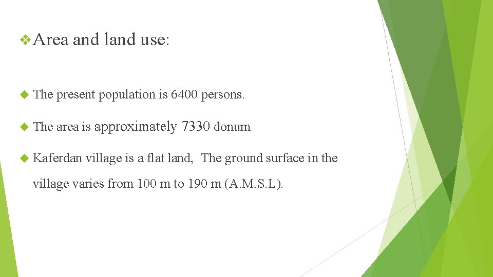 v Area and land use: The present population is 6400 persons. The area is