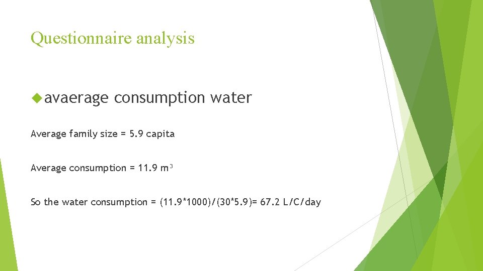 Questionnaire analysis avaerage consumption water Average family size = 5. 9 capita Average consumption