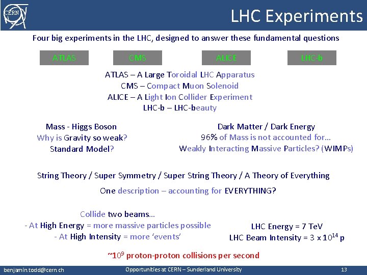 LHC Experiments CERN Four big experiments in the LHC, designed to answer these fundamental