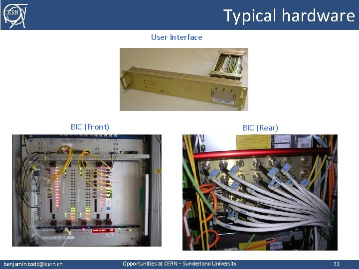 Typical hardware CERN User Interface BIC (Front) benjamin. todd@cern. ch BIC (Rear) Opportunities at