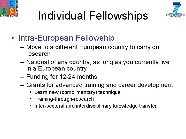 Individual Fellowships • Intra-European Fellowship – Move to a different European country to carry