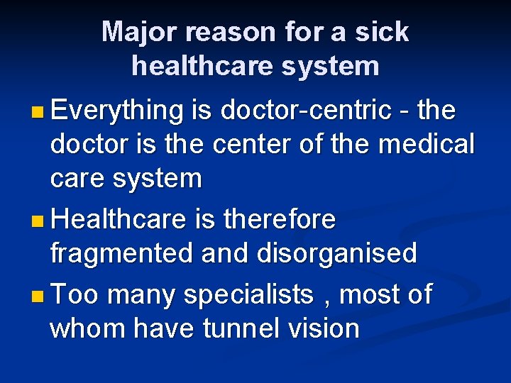 Major reason for a sick healthcare system n Everything is doctor-centric - the doctor