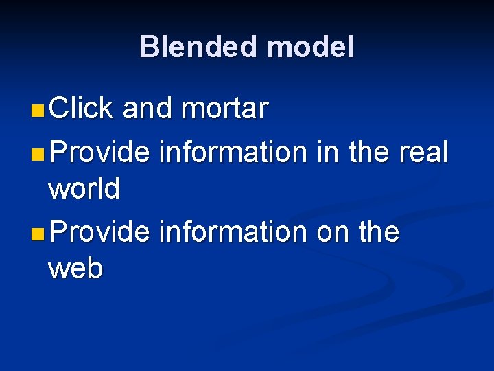 Blended model n Click and mortar n Provide information in the real world n