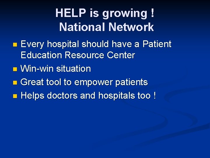 HELP is growing ! National Network Every hospital should have a Patient Education Resource