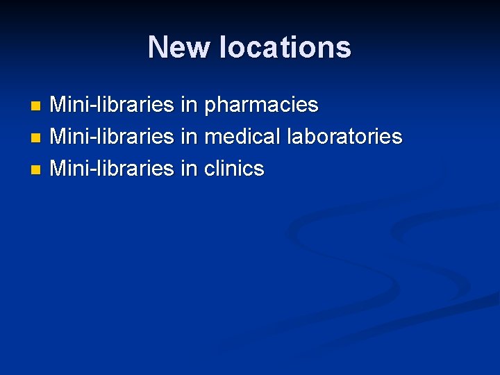 New locations Mini-libraries in pharmacies n Mini-libraries in medical laboratories n Mini-libraries in clinics