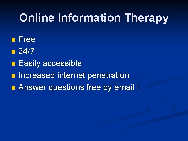Online Information Therapy Free n 24/7 n Easily accessible n Increased internet penetration n