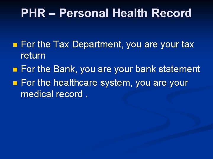 PHR – Personal Health Record For the Tax Department, you are your tax return