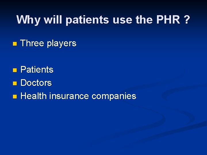 Why will patients use the PHR ? n Three players Patients n Doctors n