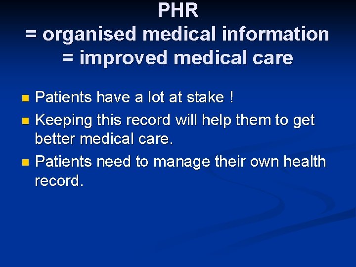 PHR = organised medical information = improved medical care Patients have a lot at