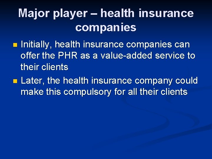 Major player – health insurance companies Initially, health insurance companies can offer the PHR