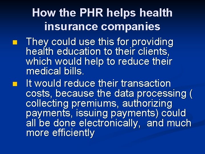 How the PHR helps health insurance companies n n They could use this for