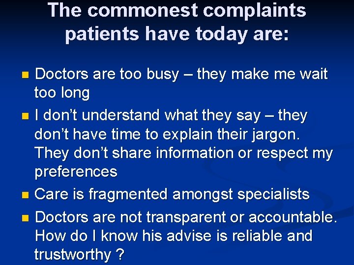 The commonest complaints patients have today are: Doctors are too busy – they make