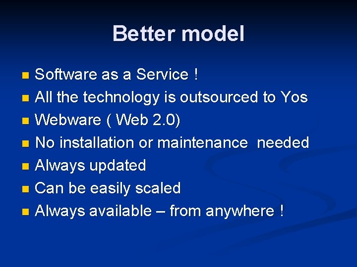 Better model Software as a Service ! n All the technology is outsourced to