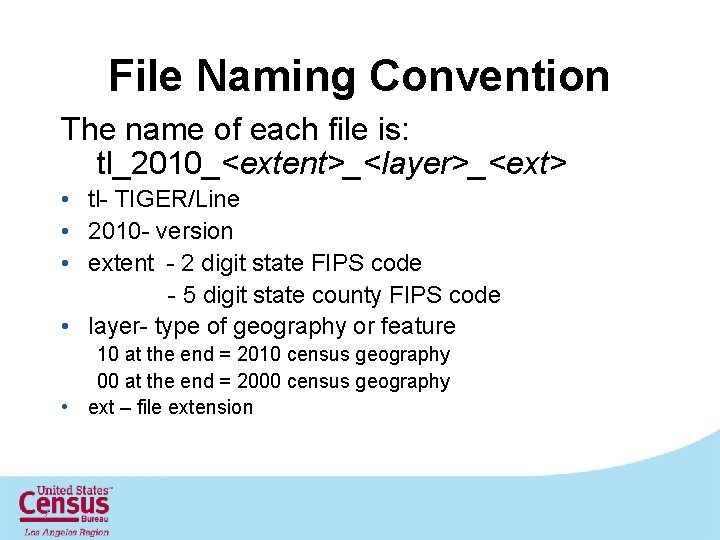 File Naming Convention The name of each file is: tl_2010_<extent>_<layer>_<ext> • tl- TIGER/Line •