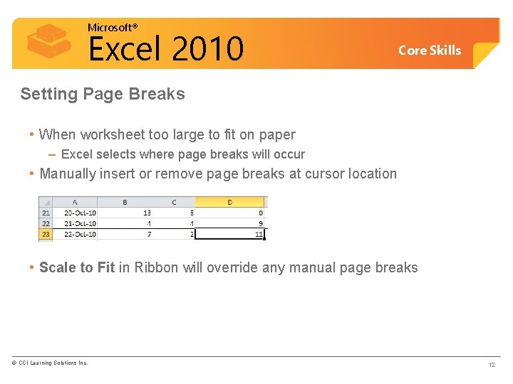 Microsoft® Excel 2010 Core Skills Setting Page Breaks • When worksheet too large to