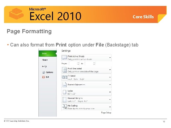 Microsoft® Excel 2010 Core Skills Page Formatting • Can also format from Print option