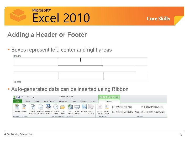 Microsoft® Excel 2010 Core Skills Adding a Header or Footer • Boxes represent left,
