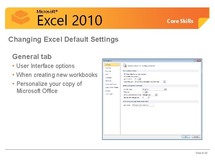 Microsoft® Excel 2010 Core Skills Changing Excel Default Settings General tab • User Interface