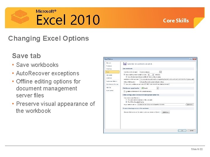 Microsoft® Excel 2010 Core Skills Changing Excel Options Save tab • Save workbooks •