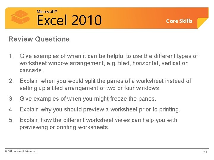 Microsoft® Excel 2010 Core Skills Review Questions 1. Give examples of when it can