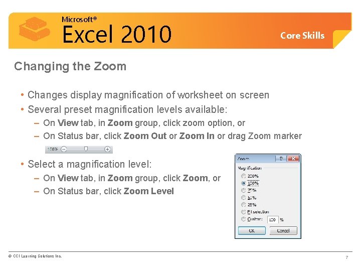 Microsoft® Excel 2010 Core Skills Changing the Zoom • Changes display magnification of worksheet