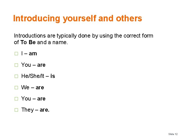 Introducing yourself and others Introductions are typically done by using the correct form of