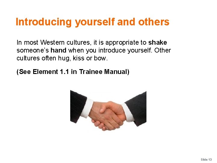 Introducing yourself and others In most Western cultures, it is appropriate to shake someone’s